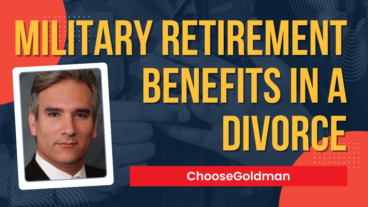 Does [My Ex Get Military Retirement Benefits If We Were Married For 10 Years] ChooseGoldmanlaw