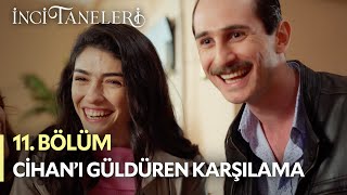 Cihan'ı Güldüren Karşılama - İnci Taneleri (11. Bölüm)