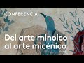 Forma, color y oro: del arte minoico al arte micénico | Fátima Díez Platas