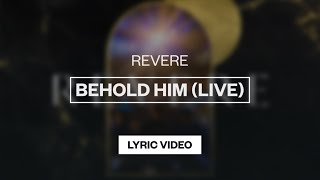 Video thumbnail of "REVERE, Mission House & Lee University Singers - Behold Him (Live) | Lyric Video"