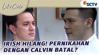 Irish Hilang! Pernikahannya dengan Calvin Batal? | Luka Cinta - Episode 224