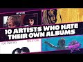 10 Artists Who Hate Their Own Albums | Rocked