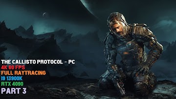 The Callisto Protocol Part 3 - 4k 60 FPS - i9 13900K - RTX 4090 - Full Raytracing - No Commentary