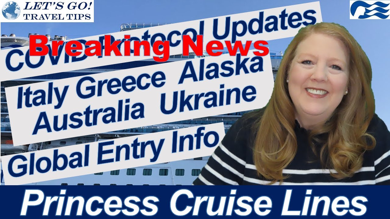 CRUISE & TRAVEL NEWS! GLOBAL ENTRY | ITALY GREECE AUSTRALIA UKRAINE COVID UPDATES PRINCESS CRUISES