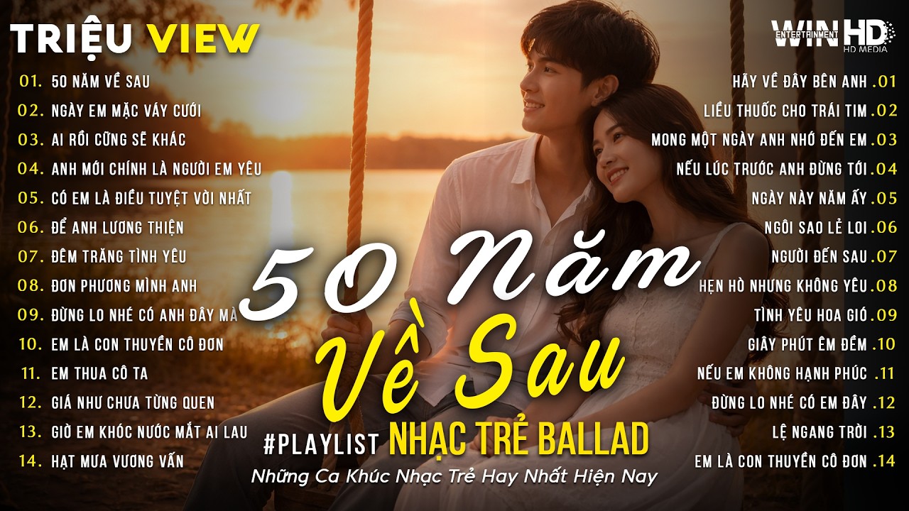 Nhạc Trẻ Ballad Triệu View 2026 | 50 Năm Về Sau | BXH Bài Hát Nhạc Trẻ Về Tình Yêu Hay Nhất