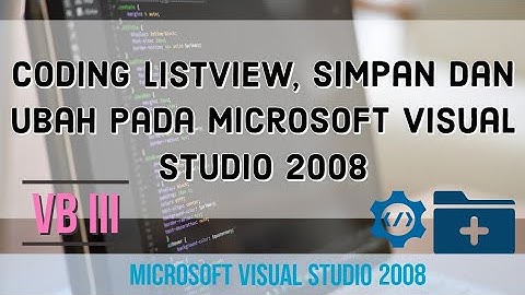 VB III : Coding listview, simpan data dan ubah data, Visual Studio 2008 (eps 03)