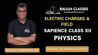 Electric Charges and Fields L-06 | Sapience Batch | Baluja Classes