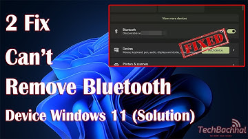 Can’t Remove Bluetooth Device Windows 11 (Solution)
