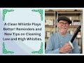 A Clean Whistle Plays Better! Reminders and New Tips on Cleaning Low and High Whistles