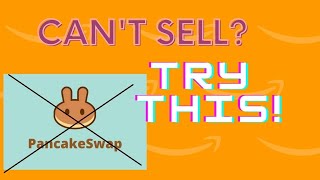 Can't Sell Token on Pancake Swap After Slippage, Try this!