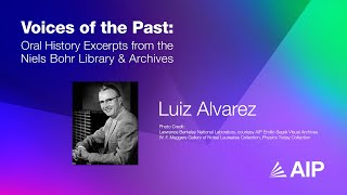 Luis Alvarez - Voices of the Past: Oral History Excerpts from the Niels Bohr Library & Archives