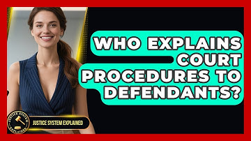 Who Explains Court Procedures to Defendants? - Justice System Explained
