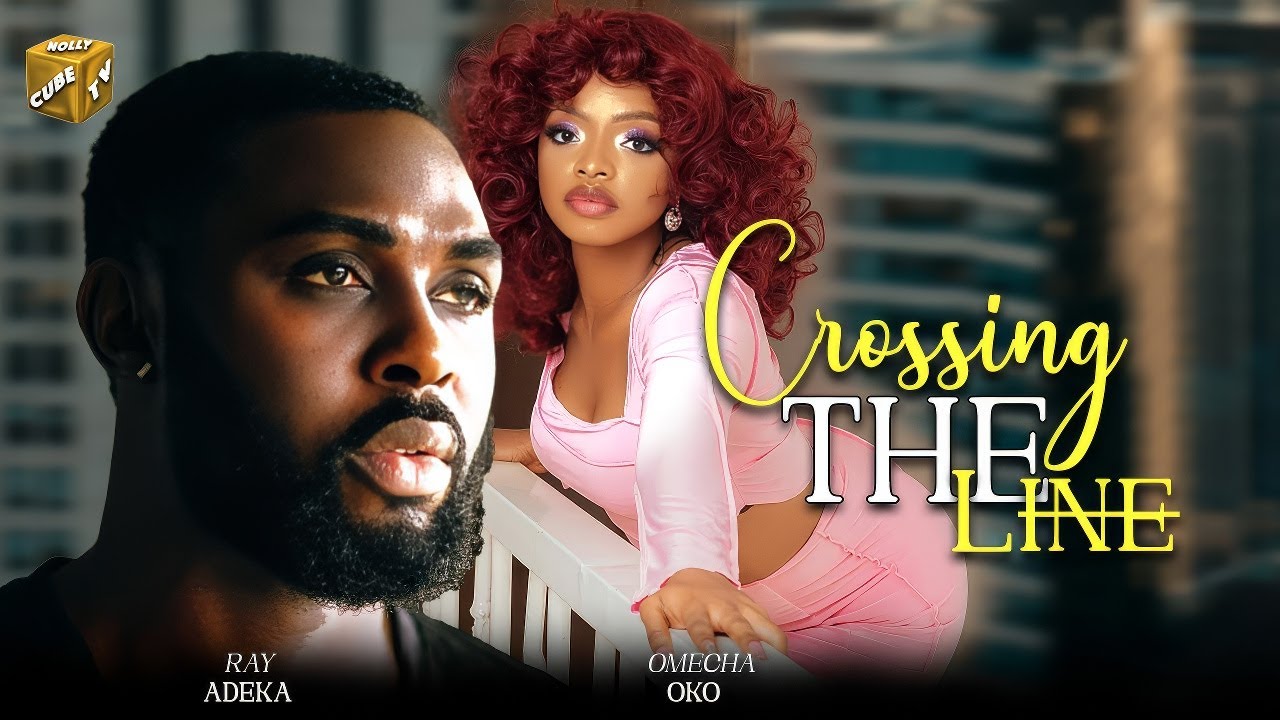 CROSSING THE LINE ( RAY ADEKA, OMECHA OKO ) #latestnigerianmovies2025 ...