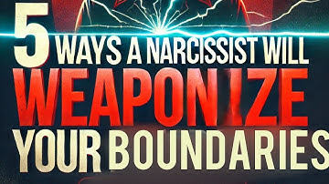 5 Ways A Narcissist will Weaponize Your Boundaries