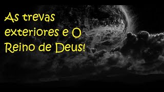 As Trevas Exteriores U0026 O Reino De Deus