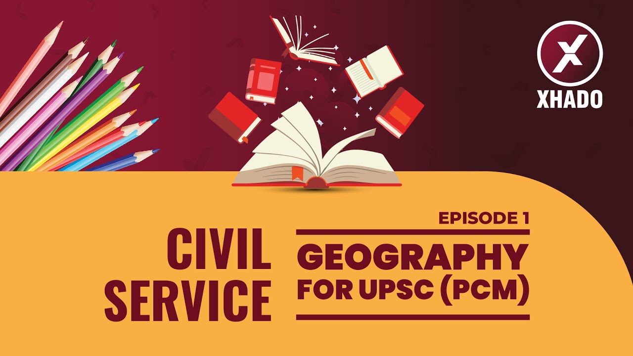 Free Civil Service Class | CIVIL Geography For UPSC (PCM) | Episode- 1
