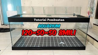 Cara Membuat Aquarium 120×50×50 8mili