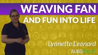 Lynnette Leonard - Weaving Fun and Fan into Life [Entire Talk] by AUBGTalks 378 views 8 years ago 42 minutes