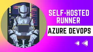Run self-hosted CI/CD agents on Azure Kubernetes Service - Part 4 - Azure DevOps