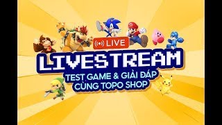 TOPO LIVE: Khám phá kho game Switch của em Huy Thanh Trì🔧🔧🔧