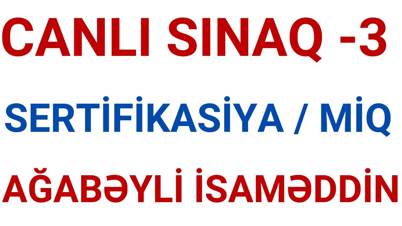 CANLI SINAQ - 3 / SERTİFİKASİYA ,MİQ / AĞABƏYLİ İSAMƏDDİN