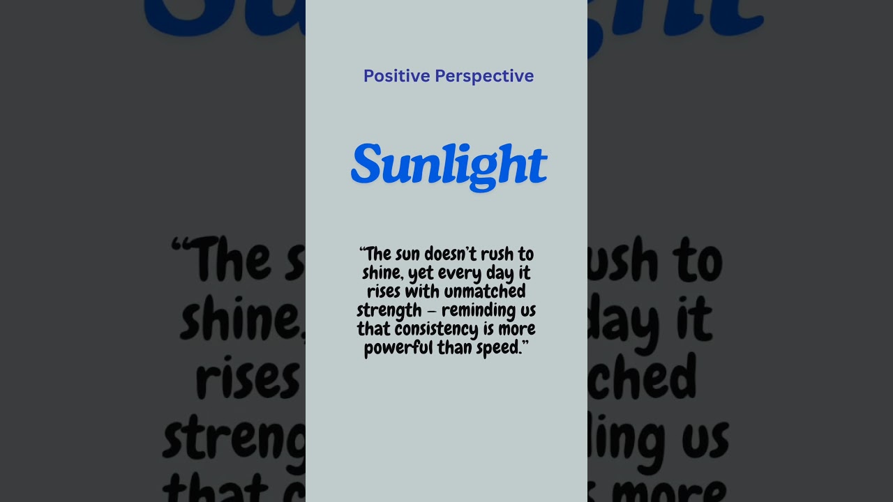 positive perspective.Learn from surrounding.