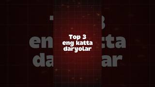 The Largest Rivers Eng Katta Daryolar