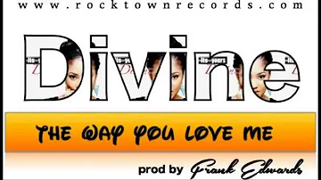 Divine - The Way You Love Me (prod by Frank Edwards)
