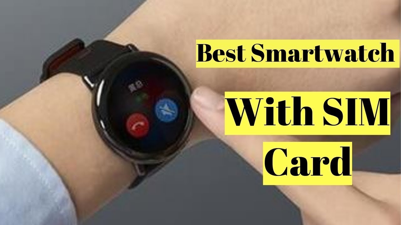 Best Smartwatch with SIM Card In 2019 