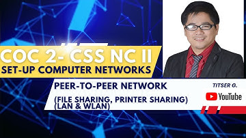 CSS NCII - COC2 --- Peer-to-Peer Network (File Sharing, Printer Sharing) || Titser G.