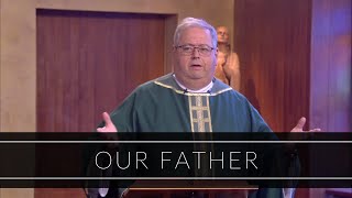 Our Father | Homily: Father John Sheridan