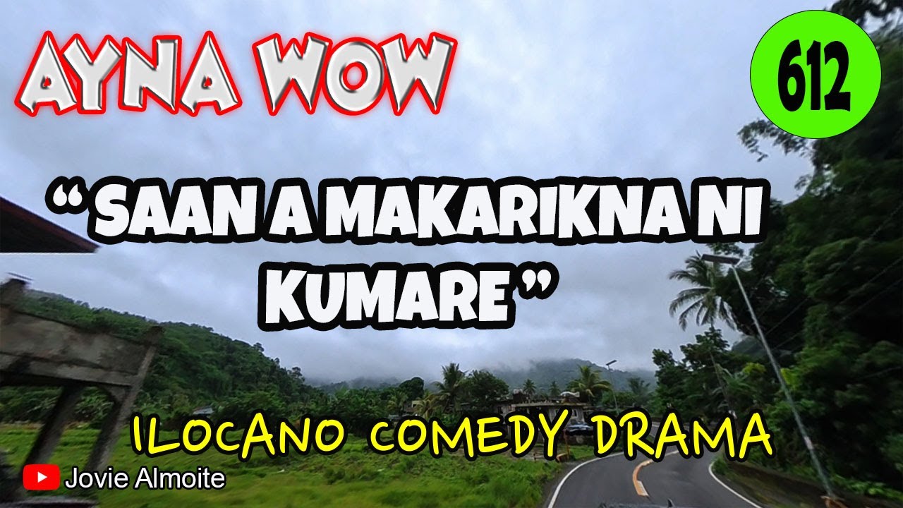 SAAN A MAKARIKNA NI KUMARE | AYNA WOW 612 | ILOCANO COMEDY DRAMA | Jovie Almoite