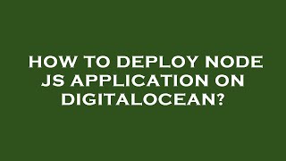 How to deploy node js application on digitalocean