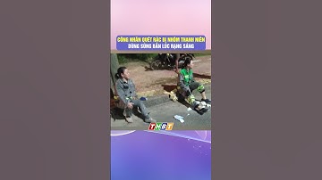 CÔNG NHÂN QUÉT RÁC BỊ NHÓM THANH NIÊN DÙNG SÚNG BẮN LÚC RẠNG SÁNG #thoisubentre #bentrenews