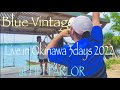Blue Vintage Live in Okinawa 3days 2022  DownTown&rarr;Get it on
