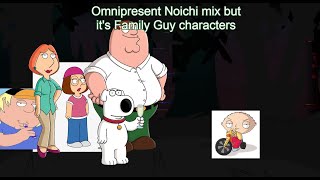 Family Present. Omnipresent Noichi Mix but Family Guy characters sing it!
