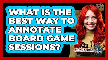 What Is The Best Way To Annotate Board Game Sessions? - The Board Game Xpert