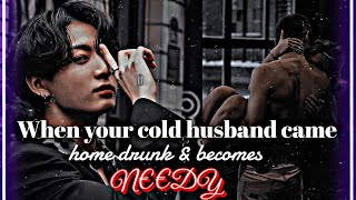 //When your cold husband came home drunk & becomes needy// Jk one shot // Jk ff //