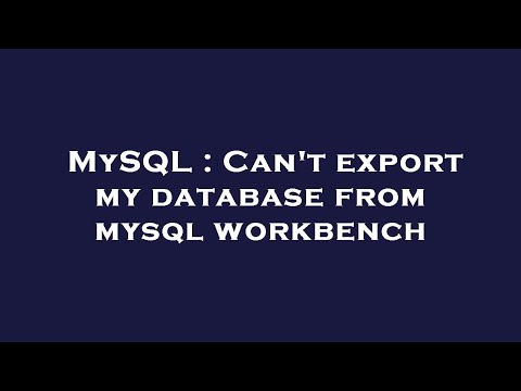 MySQL : Can't export my database from mysql workbench