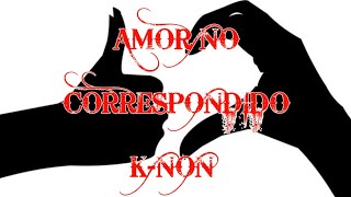 K-NON |AMOR NO CORRESPONDIDO | Prod. Ocean 17