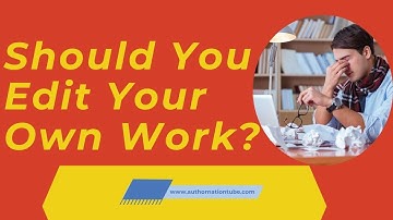 Should You Edit Your Own Work | What to Check before Hiring an Editor