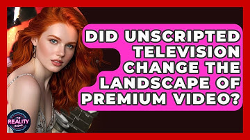 Did Unscripted Television Change the Landscape of Premium Video? | The Reality Radar