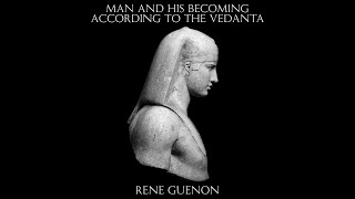 Man and His Becoming According to the Vedanta - René Guénon (Audiobook)