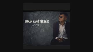 ADZRIN- BUKAN YANG TERBAIK (LIRIK)