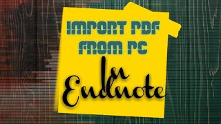 Import Pdf from PC into Endnote Software | Basic Steps