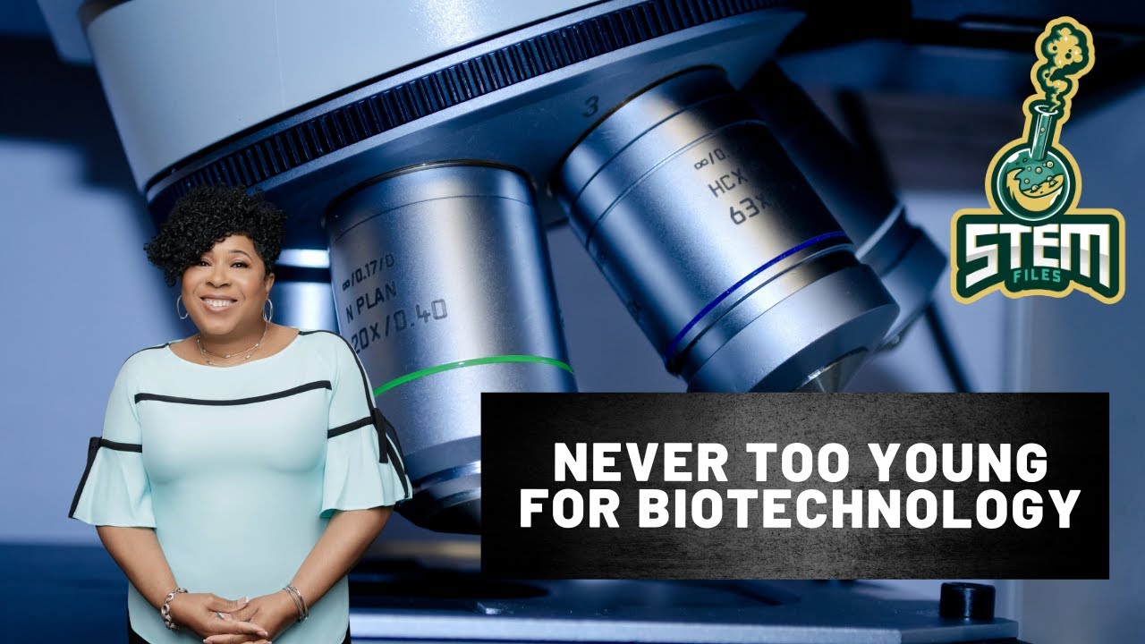 Never Too Young For Biotechnology | The STEM Files