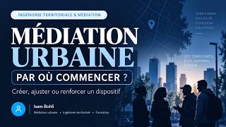 Médiation urbaine : comment créer, ajuster ou renforcer un dispositif de médiation urbaine ?