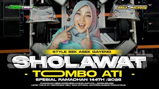 DJ SHOLAWAT TOMBO ATI STYLE SEK ASEK GAYENG SPESIAL RAMADHAN 1447 H / 2026 