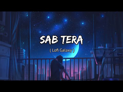 Sab Tera - [ Slowed & Reverb ] BAAGHI | Tiger Shroff | Shradha Kapoor | Arman Malik
