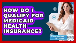How Do I Qualify For Medicaid Health Insurance? - Health Insurance Experts Guide